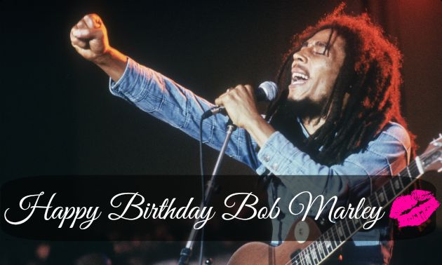 Happy Birthday Bob Marley