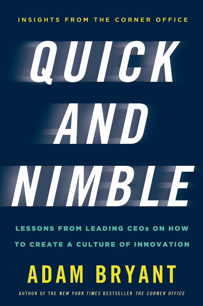 3. Adam Bryant, Quick and Nimble: Lessons from Leading CEOs on How to Create a Culture of Innovation (Times Books)