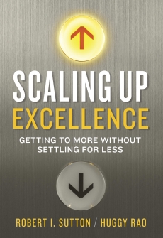 12. Robert Sutton and Hayagreeva Rao, Scaling Up Excellence: Getting to More Without Settling for Less (Crown Business)