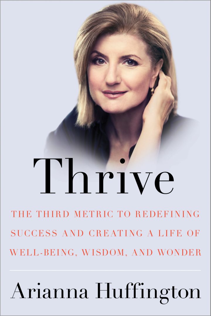 7. Arianna Huffington, Thrive: The Third Metric to Redefining Success and Creating a Life of Well-being, Wisdom, and Wonder (Harmony)