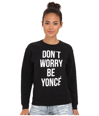 Dont Worry Be Yonce Sweatshirt