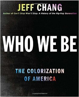 Who We Be: The Colorization Of America by Jeff Chang