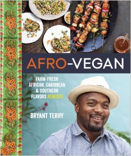 Afro-Vegan: Farm-Fresh African, Caribbean, and Southern Flavors Remixed by Bryant Terry
