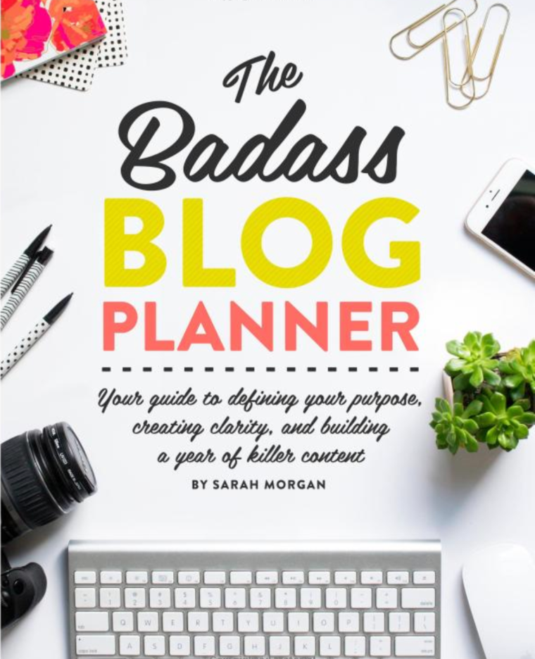 The Badass Blog Planner: Your guide to defining your purpose, creating clarity, and building a year of killer content
