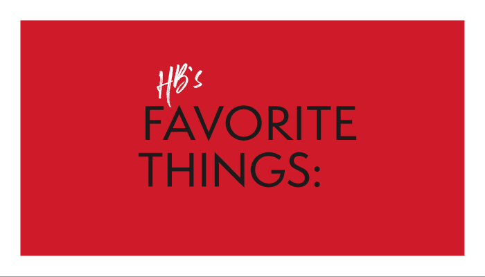HB’s Favorite Things