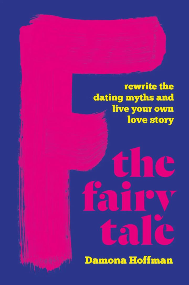 F the Fairy Tale Rewrite the Dating Myths and Live Your Own Love Story - Damona Hoffman