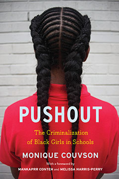 Pushout: The Criminalization of Black Girls in Schools - Monique W. Morris