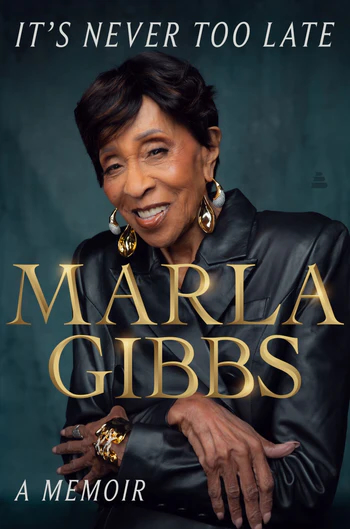 It's Never Too Late A Memoir By Marla Gibbs