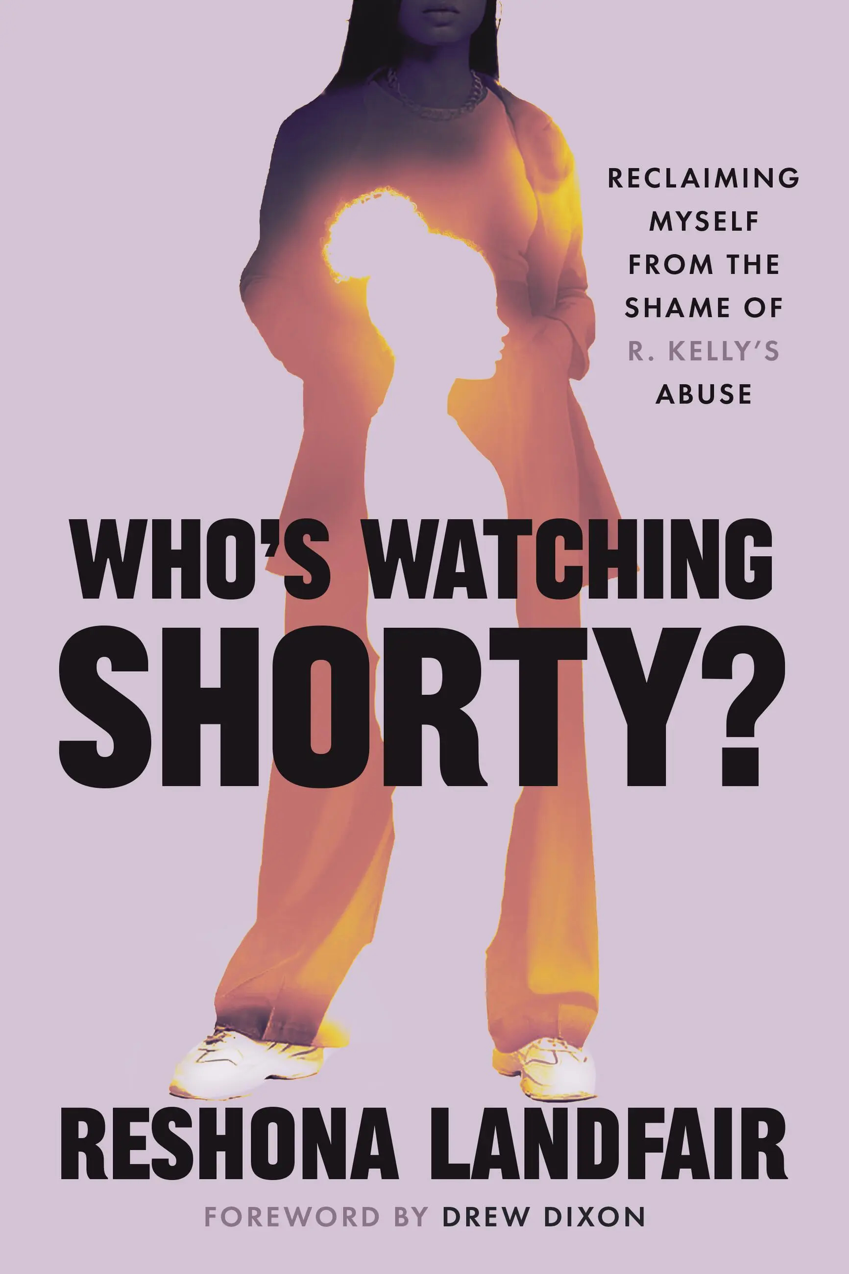 Who’s Watching Shorty? Reclaiming Myself from the Shame of R. Kelly’s Abuse By Reshona Landfair