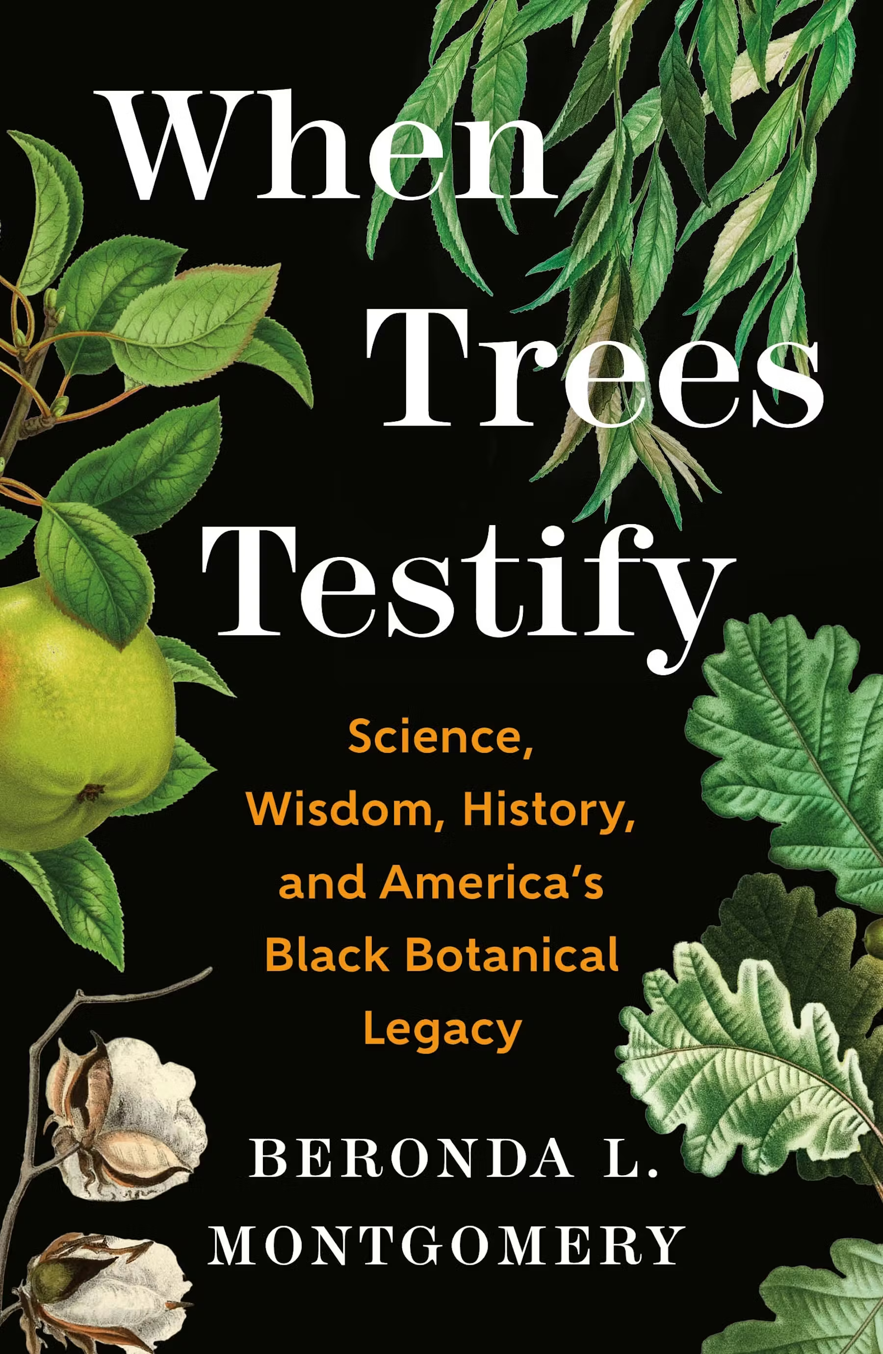 When Trees Testify Science, Wisdom, History, and America’s Black Botanical Legacy