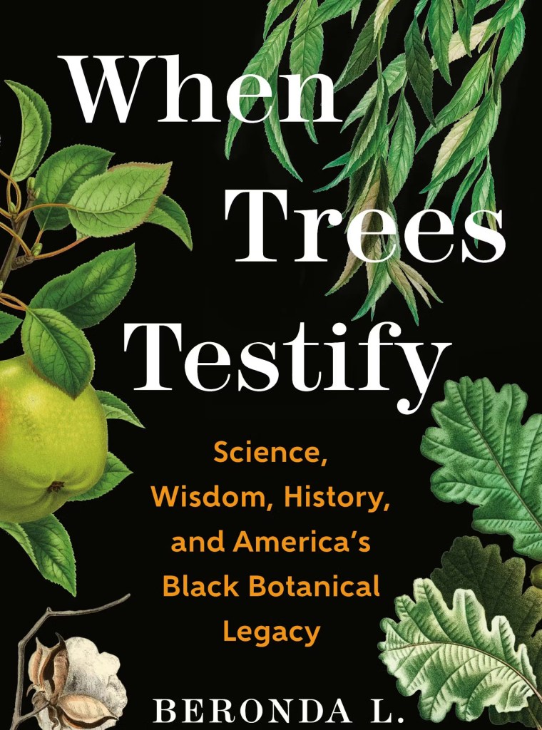 When Trees Testify Science, Wisdom, History, and America’s Black Botanical Legacy
