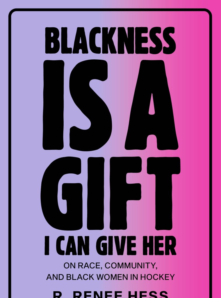 Blackness Is a Gift I Can Give Her On Race, Community, and Black Women in Hockey