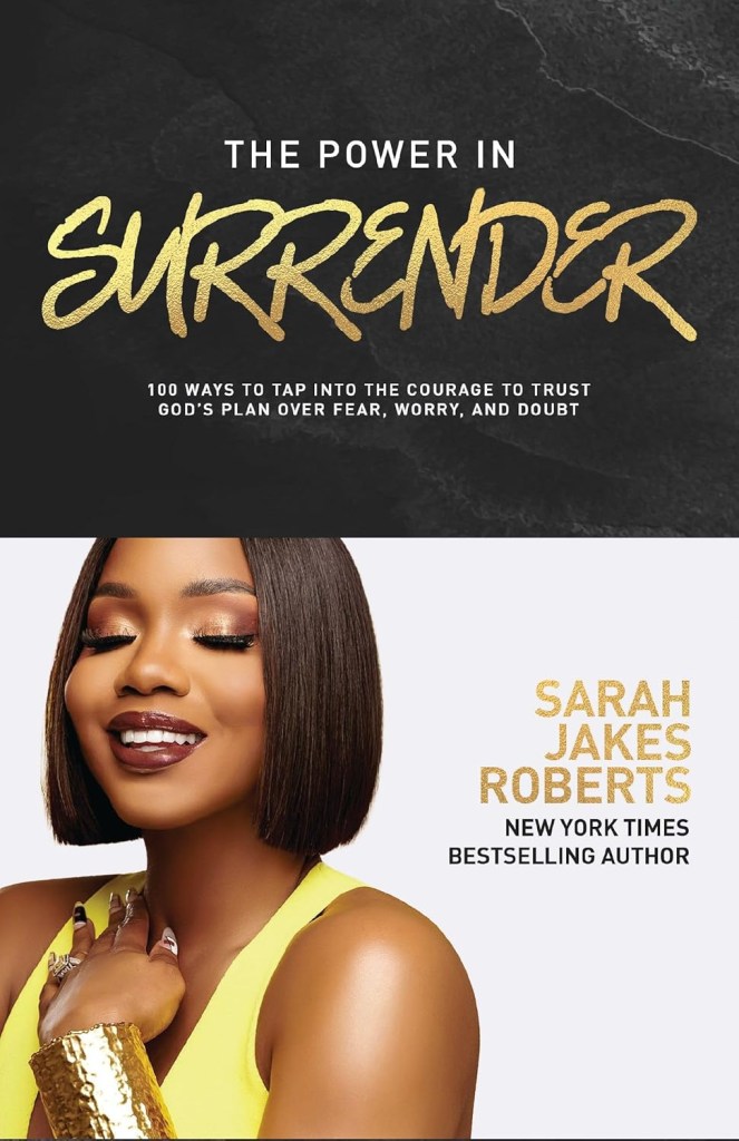 The Power in Surrender: 100 Ways to Tap into the Courage to Trust God’s Plan Over Fear, Worry, and Doubt by Sarah Jakes Roberts