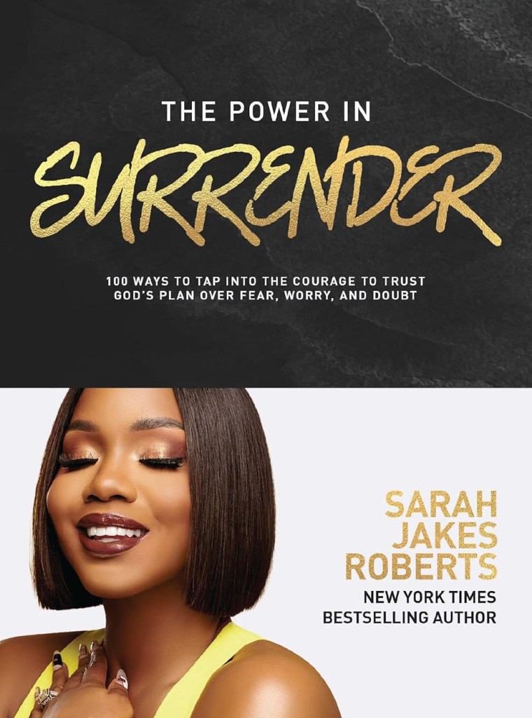 The Power in Surrender: 100 Ways to Tap into the Courage to Trust God’s Plan Over Fear, Worry, and Doubt by Sarah Jakes Roberts