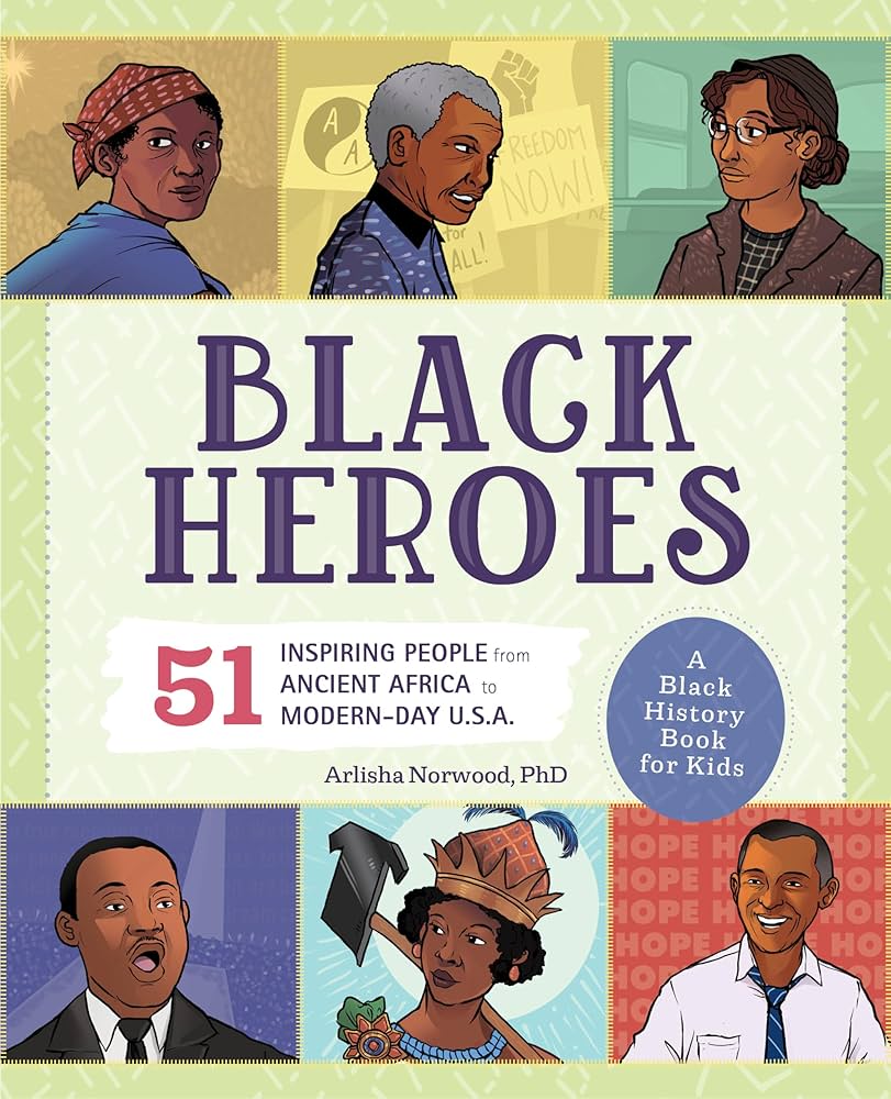 Black Heroes: A Black History Book for Kids: 51 Inspiring People from Ancient Africa to Modern-Day U.S.A. (History's Greatest Heroes)